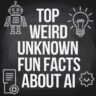 Top Weird Unknown Fun Facts About AI